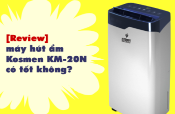 [Review] máy hút ẩm Kosmen ​KM-20N có tốt không?